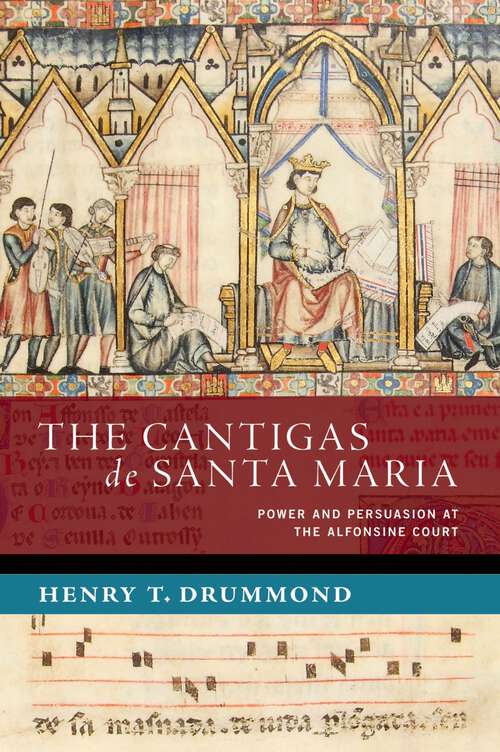 Book cover of The Cantigas de Santa Maria: Power and Persuasion at the Alfonsine Court (NEW CULTURAL HISTORY OF MUSIC SERIES)