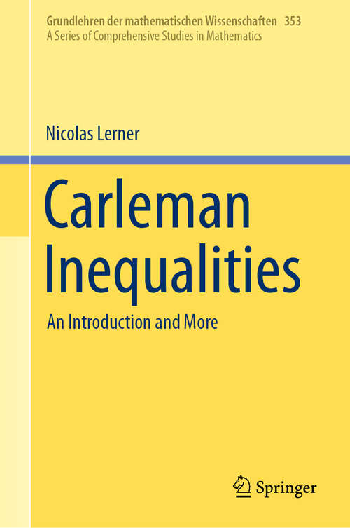 Book cover of Carleman Inequalities: An Introduction and More (1st ed. 2019) (Grundlehren der mathematischen Wissenschaften #353)