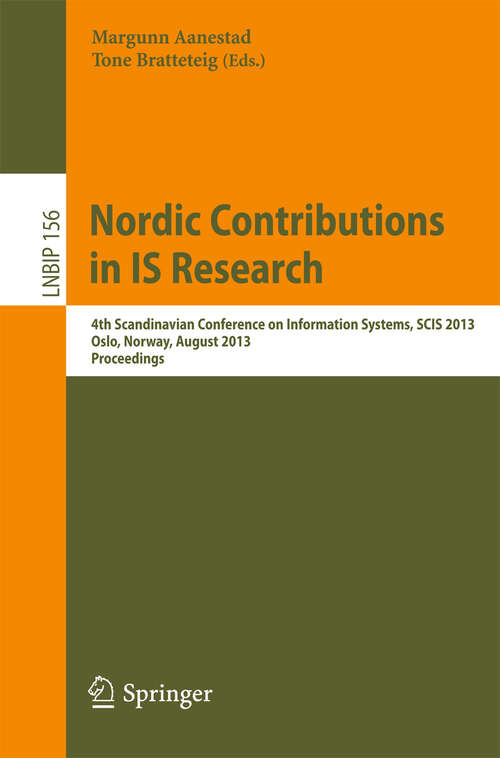 Book cover of Nordic Contributions in IS Research: 4th Scandinavian Conference on Information Systems, SCIS 2013, Oslo, Norway, August 11-14, 2013, Proceedings (2013) (Lecture Notes in Business Information Processing #156)