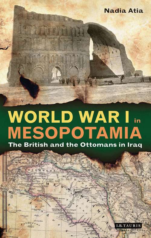 Book cover of World War I in Mesopotamia: The British and the Ottomans in Iraq (Library Of Middle East History Ser.)