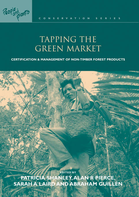 Book cover of Tapping the Green Market: Management and Certification of Non-timber Forest Products
