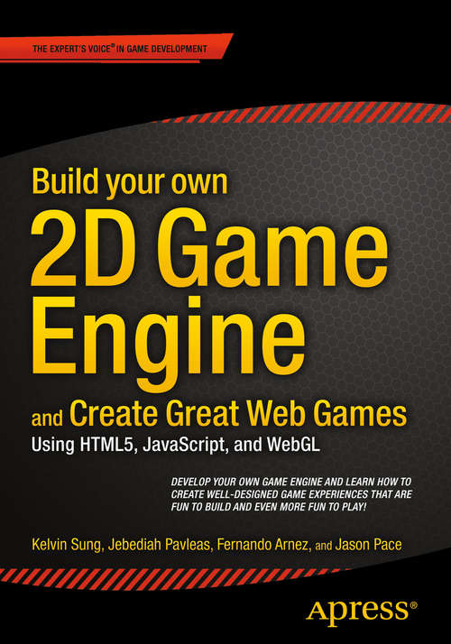 Book cover of Build your own 2D Game Engine and Create Great Web Games: Using HTML5, JavaScript, and WebGL (1st ed.)