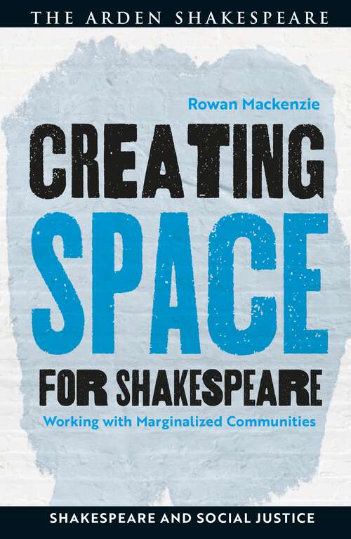 Book cover of Creating Space for Shakespeare: Working with Marginalized Communities (Shakespeare and Social Justice)