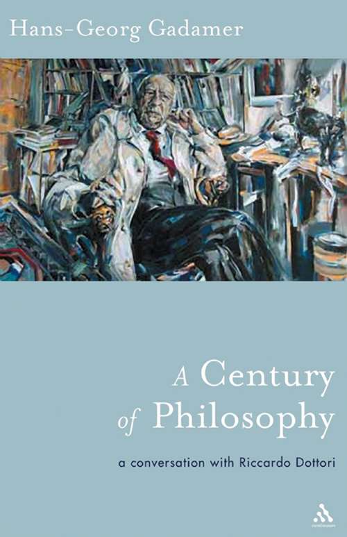Book cover of A Century of Philosophy: Hans Georg Gadamer in Conversation with Riccardo Dottori (Athlone Contemporary European Thinkers)