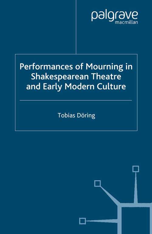 Book cover of Performances of Mourning in Shakespearean Theatre and Early Modern Culture (2006) (Early Modern Literature in History)