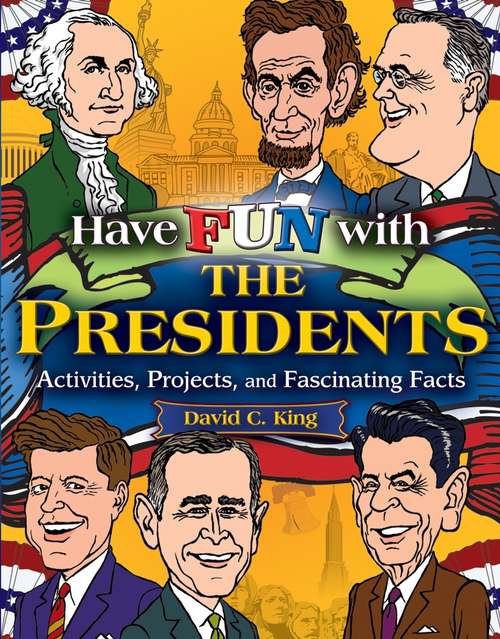 Book cover of Have Fun with the Presidents: Activities, Projects, and Fascinating Facts