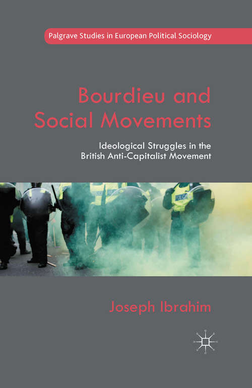 Book cover of Bourdieu and Social Movements: Ideological Struggles in the British Anti-Capitalist Movement (1st ed. 2015) (Palgrave Studies in European Political Sociology)