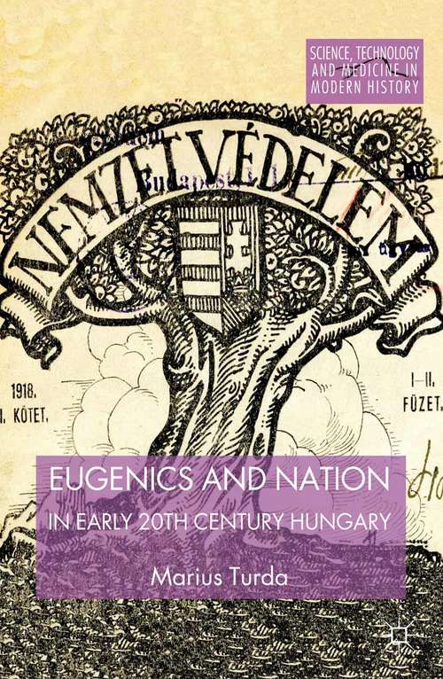 Book cover of Eugenics and Nation in Early 20th Century Hungary (2014) (Science, Technology and Medicine in Modern History)