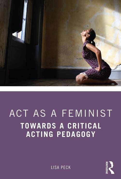 Book cover of Act as a Feminist: Towards a Critical Acting Pedagogy