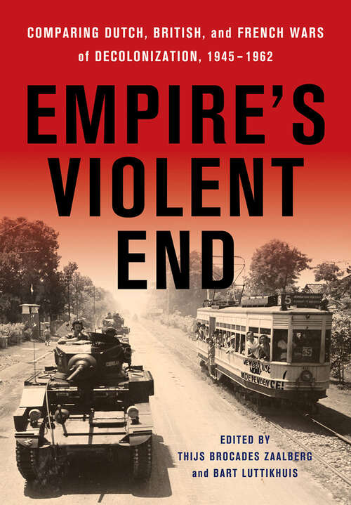 Book cover of Empire's Violent End: Comparing Dutch, British, and French Wars of Decolonization, 1945–1962