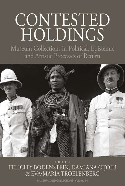 Book cover of Contested Holdings: Museum Collections in Political, Epistemic and Artistic Processes of Return (Museums and Collections #14)