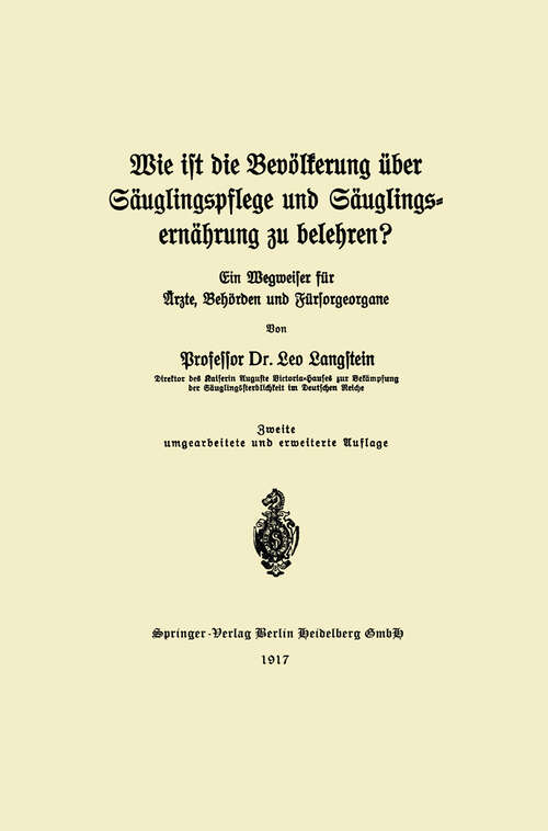 Book cover of Wie ist die Bevölkerung über Säuglingspflege und Säuglingsernährung zu belehren?: ein Wegweiser für Ärzte, Behörden und Fürsorgeorgane (2. Aufl. 1917)
