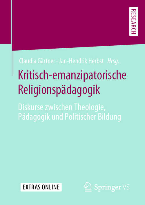 Book cover of Kritisch-emanzipatorische Religionspädagogik: Diskurse zwischen Theologie, Pädagogik und Politischer Bildung (1. Aufl. 2020)