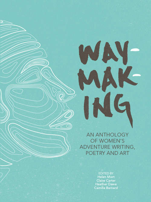 Book cover of Waymaking: An anthology of women’s adventure writing, poetry and art
