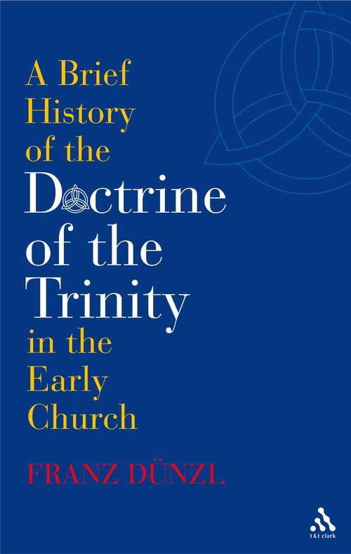 Book cover of A Brief History of the Doctrine of the Trinity in the Early Church