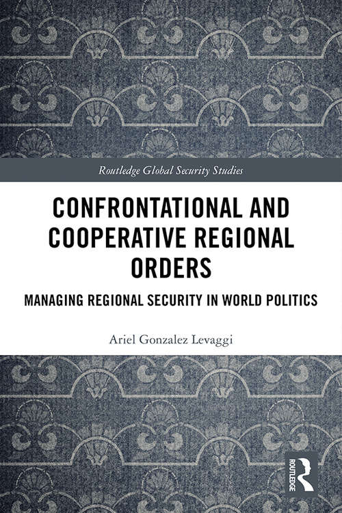 Book cover of Confrontational and Cooperative Regional Orders: Managing Regional Security in World Politics (Routledge Global Security Studies)