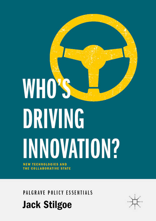 Book cover of Who’s Driving Innovation?: New Technologies and the Collaborative State (1st ed. 2020)