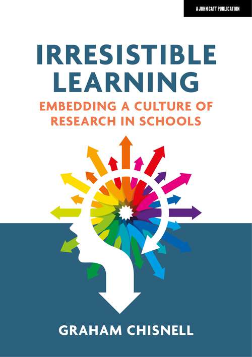 Book cover of Irresistible Learning: Embedding a culture of research in schools