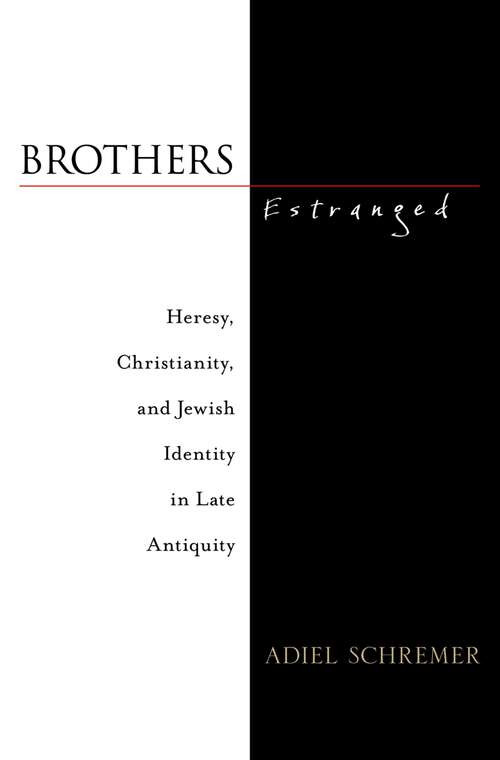 Book cover of Brothers Estranged: Heresy, Christianity and Jewish Identity in Late Antiquity