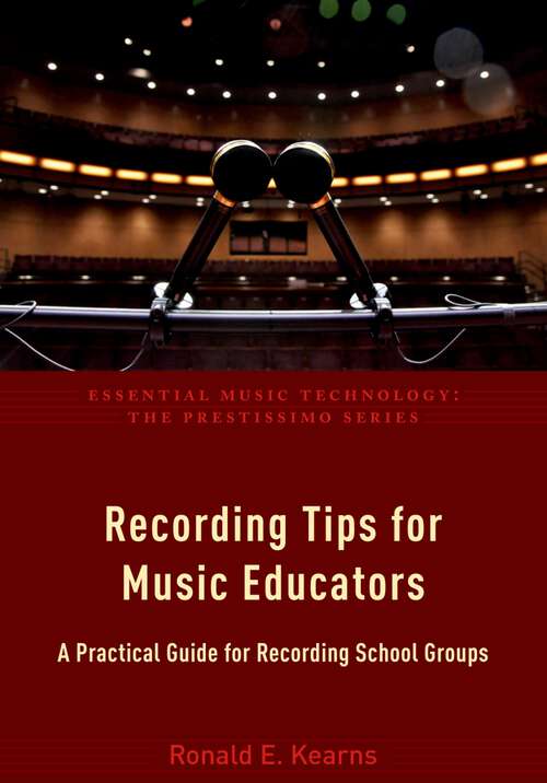 Book cover of Recording Tips for Music Educators: A Practical Guide for Recording School Groups (Essential Music Technology: The Prestissimo Series)