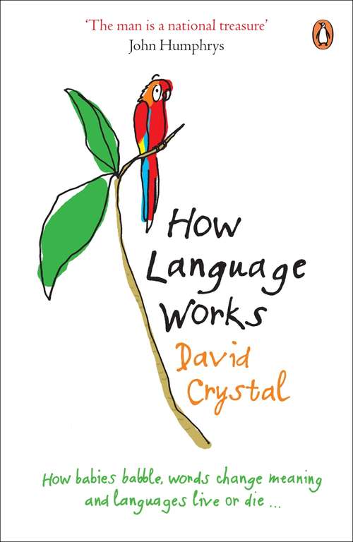 Book cover of How Language Works: How Babies Babble, Words Change Meaning, And Languages Live Or Die (Popular Penguins Series)