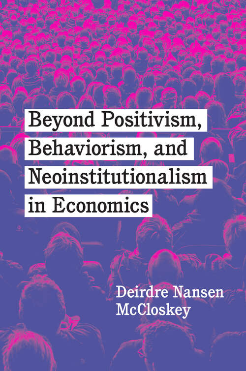 Book cover of Beyond Positivism, Behaviorism, and Neoinstitutionalism in Economics