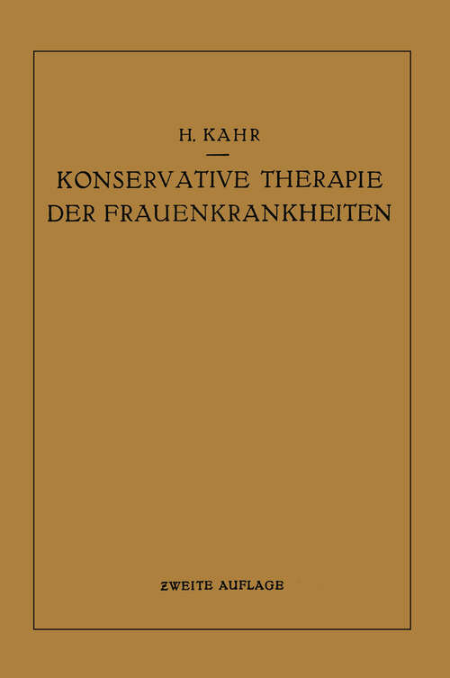 Book cover of Konservative Therapie der Frauenkrankheiten: Anzeigen, Grenzen u. Methoden einschl. d. Rezeptur (2. Aufl. 1937)