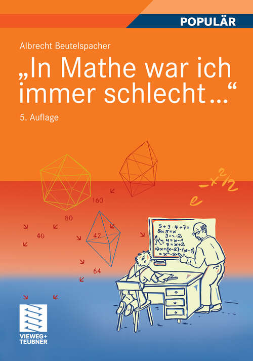 Book cover of "In Mathe war ich immer schlecht...": Berichte und Bilder von Mathematik und Mathematikern, Problemen und Witzen, Unendlichkeit und Verständlichkeit, reiner und angewandter, heiterer und ernsterer Mathematik (5. Aufl. 2009)