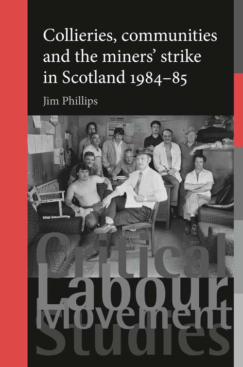 Book cover of Collieries, communities and the miners' strike in Scotland, 1984–85 (Critical Labour Movement Studies: Critical Labour Movement Studies)