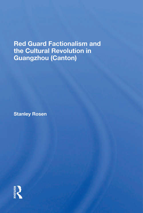 Book cover of Red Guard Factionalism And The Cultural Revolution In Guangzhou (canton)