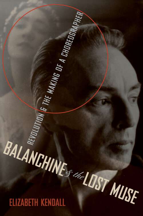 Book cover of Balanchine & the Lost Muse: Revolution & the Making of a Choreographer