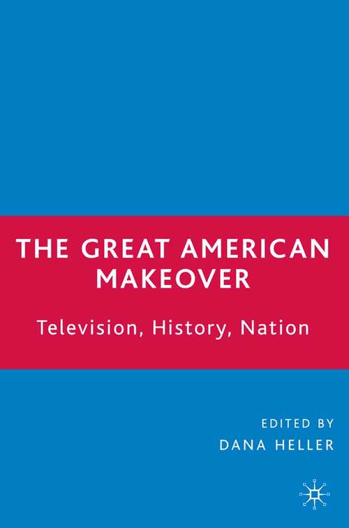 Book cover of The Great American Makeover: Television, History, Nation (2006)