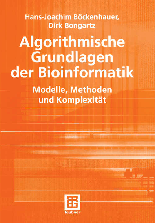 Book cover of Algorithmische Grundlagen der Bioinformatik: Modelle, Methoden und Komplexität (2003) (XLeitfäden der Informatik)