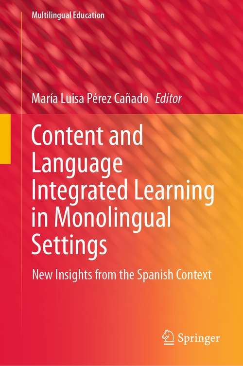Book cover of Content and Language Integrated Learning in Monolingual Settings: New Insights from the Spanish Context (1st ed. 2021) (Multilingual Education #38)