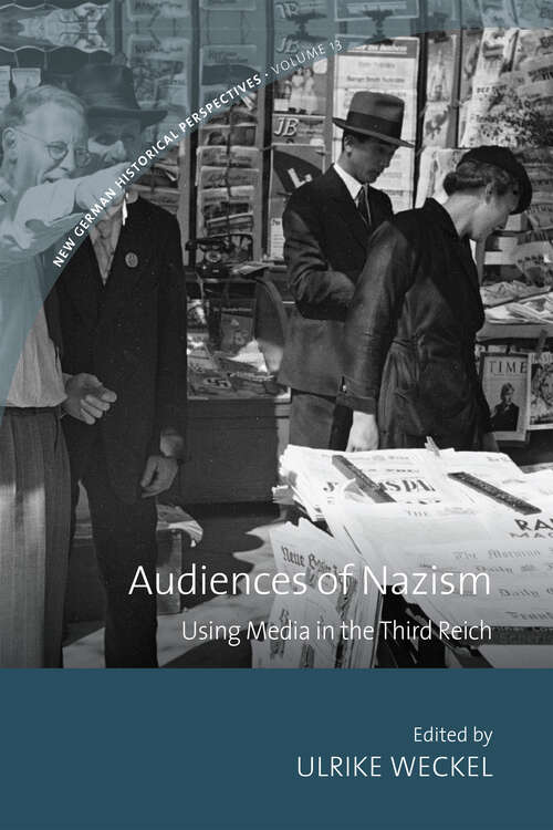 Book cover of Audiences of Nazism: Using Media in the Third Reich (New German Historical Perspectives #13)