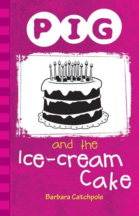 Book cover of Pig and the Ice-Cream Cake (Pig Ser.)