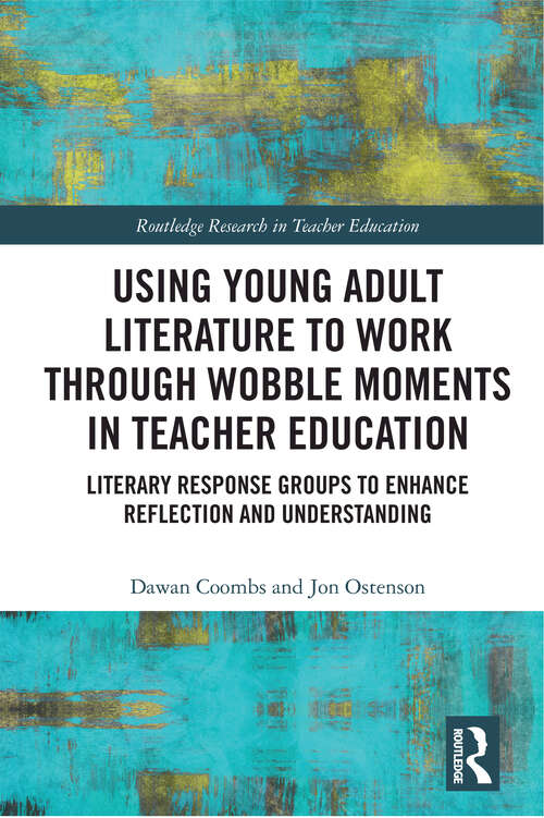 Book cover of Using Young Adult Literature to Work through Wobble Moments in Teacher Education: Literary Response Groups to Enhance Reflection and Understanding (Routledge Research in Teacher Education)