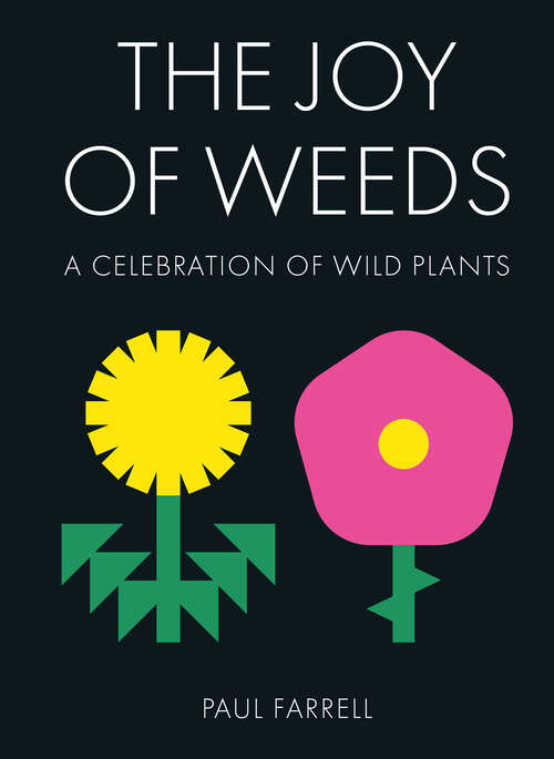 Book cover of The Joy of Weeds: A Celebration Of Wild Plants (ePub edition)