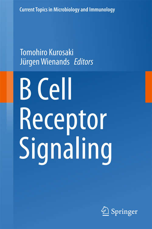 Book cover of B Cell Receptor Signaling (1st ed. 2016) (Current Topics in Microbiology and Immunology #393)
