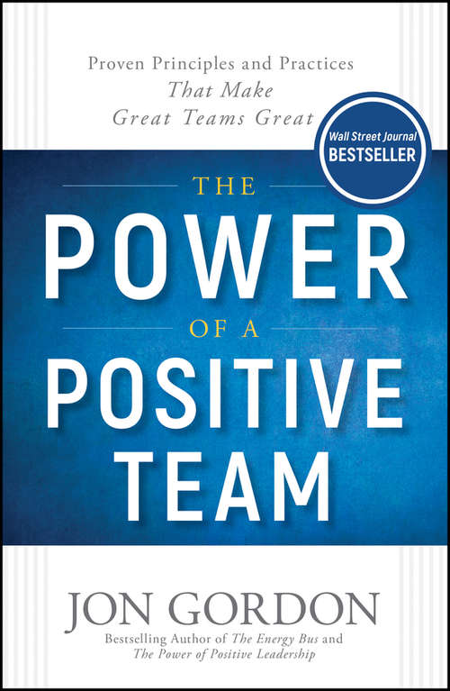 Book cover of The Power of a Positive Team: Proven Principles and Practices that Make Great Teams Great (Jon Gordon)
