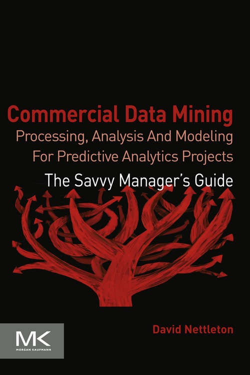 Book cover of Commercial Data Mining: Processing, Analysis and Modeling for Predictive Analytics Projects (The Savvy Manager's Guides)