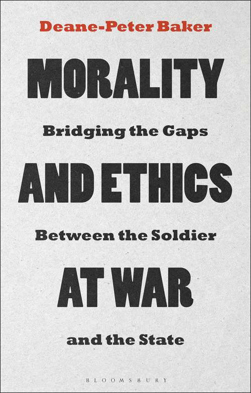 Book cover of Morality and Ethics at War: Bridging the Gaps Between the Soldier and the State