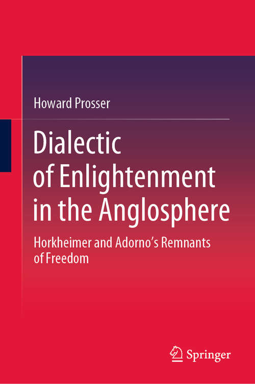 Book cover of Dialectic of Enlightenment in the Anglosphere: Horkheimer and Adorno's Remnants of Freedom (1st ed. 2020)