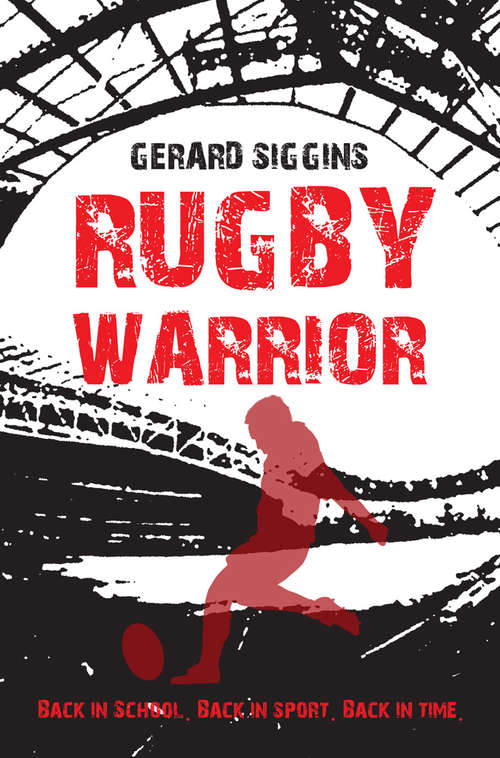 Book cover of Rugby Warrior: Back in school. Back in sport. Back in time. (Rugby Spirit Ser. #2)