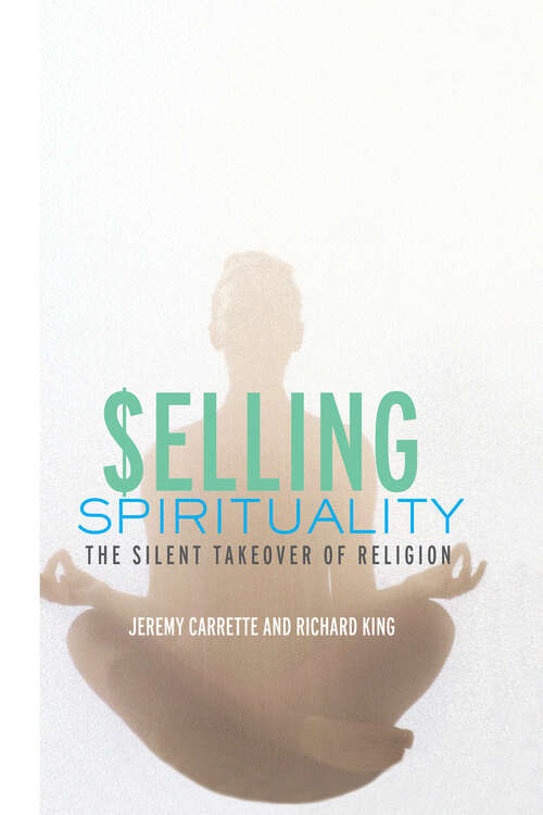 Book cover of Selling Spirituality: The Silent Takeover of Religion