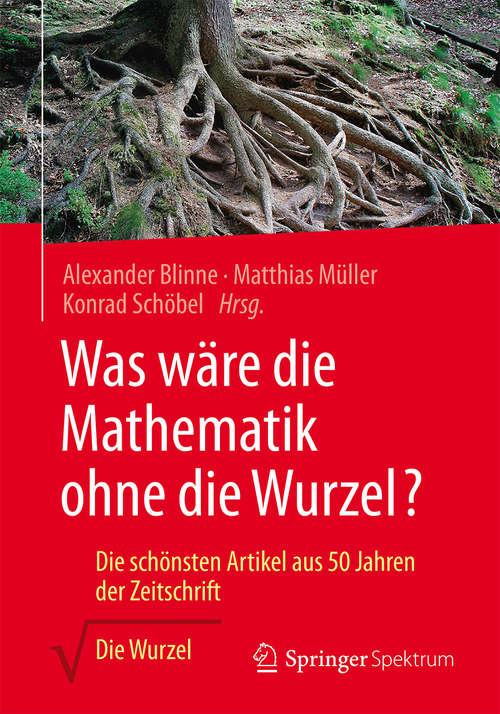 Book cover of Was wäre die Mathematik ohne die Wurzel?: Die schönsten Artikel aus 50 Jahren der Zeitschrift Die Wurzel