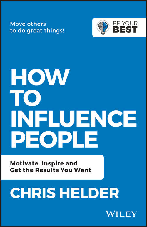 Book cover of How to Influence People: Motivate, Inspire and Get the Results You Want (2) (Be Your Best)