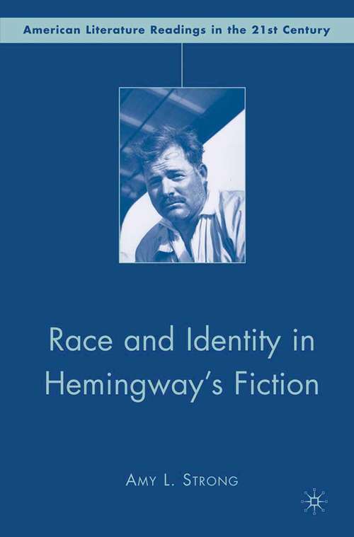 Book cover of Race and Identity in Hemingway's Fiction (2008) (American Literature Readings in the 21st Century)