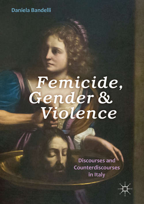 Book cover of Femicide, Gender and Violence: Discourses and Counterdiscourses in Italy