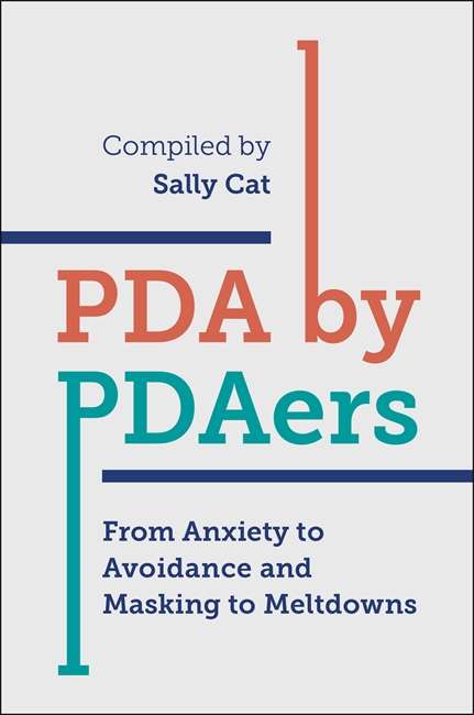 Book cover of PDA by PDAers: From Anxiety to Avoidance and Masking to Meltdowns